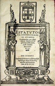 Cover of: Estatvtos da Vniversidade de Coimbra: confirmados por el Rei Dom Phelippe primeiro deste nome, nosso Sehnor, em o anno de 1591