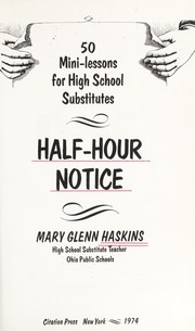 Cover of: Half-hour notice; 50 mini-lessons for high school substitutes.