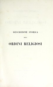 Cover of: Descrizione storica degli ordini religiosi: compilata sulle opere di Bonanni, d'Helyot, dell'ab. Tiron ed altre sì edite che inedite