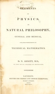 Elements of physics, or, Natural philosophy, general and medical : explained independently of technical mathematics by Arnott, Neil