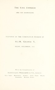 Cover of: The King Emperor and his dominions: souvenir of the Coronation Durbar of H.I.M. George V, Delhi, December 1911