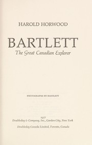 Bartlett, the great Canadian explorer by Harold Andrew Horwood