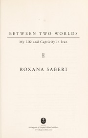 Cover of: Between two worlds: my life and captivity in Iran