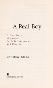 Cover of: A real boy: a true story of autism, early intervention, and recovery