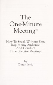 Cover of: The One Minute Meeting: How to Speak Without Fear, Inspire any Audience, and Conduct Time-Effective Meetings