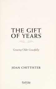 Cover of: The gift of years: growing older gracefully