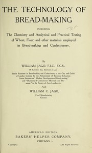 Cover of: The technology of bread-making: including the chemistry and analytical and practical testing of wheat, flour, and other materials employed in bread-making and confectionery