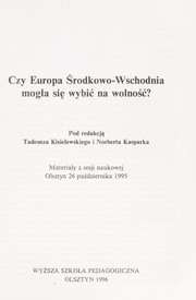 Cover of: Czy Europa Środkowo-Wschodnia mogła się wybić na wolność?: materiały z sesji naukowej, Olsztyn, 26 października 1995