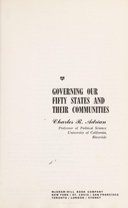 Cover of: Governing our fifty States and their communities by Charles R. Adrian, Charles R. Adrian