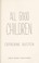 Cover of: All good children [electronic resource]