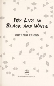 My life in black and white by Natasha Friend