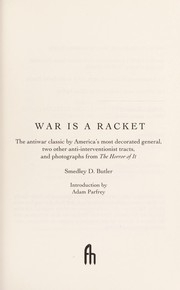 Cover of: War is a racket [electronic resource]: the antiwar classic by America's most decorated General, two other anti-interventionist tracts, and photographs from The Horror of it
