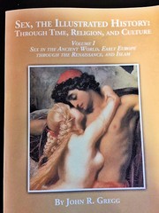 Cover of: Sex, The illustrated History: Through Tim e, Religion and Culture: Volume I, Sex in the Ancient World, Early Europe through the Renaissance, and Islam