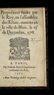 Cover of: Proposition faicte par le Roy, en l'assemblee des Estats by France. Sovereign (1574-1589 : Henry III)
