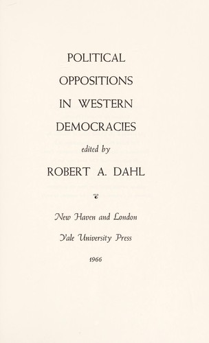 Political oppositions in Western democracies by Robert Alan Dahl | Open ...