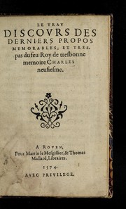 Cover of: Le vray discours des derniers propos memorables: et tres pas du feu roy de tresbonne memoire Charles neusiesme