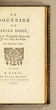Cover of: La doctrine du siecle dorʹe, ou de l'evangelike regne de Jesus Roy des Roys by Guillaume Postel