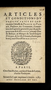 Cover of: Articles et conditions du traicte  faict et conclu entre l'Altesse du prince de Parme, Plaisance, &c. lieutenant, gouuerneur & capitaine general e s pays de pardec ʹa au nom de Sa Maieste , comme duc de Brabant, & marquis du sainct empire d'vne part; & la ville d'Anuers, d'autre part; le xvij. iour d'aoust l'an M.D. LXXXV