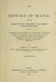 Cover of: The history of Maine: from the earliest discovery of the region by the Northmen until the present time; including a narrative of the voyages and explorations of the early adventurers, the manners and customs of the Indian tribes, the hardships of the first settlers, the conflicts with the savages, and the gradual advancement of the state to its present aspect of opulence, culture, and refinement