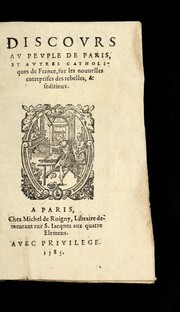 Cover of: Discovrs av pevple de Paris: et avtres Catholiques de France, sur les nouuelles entreprises des rebelles, & seditieux