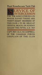 Cover of: Royal Kennebeccasis Yacht Club service of intercession for the King's forces, in whose ranks there are thirty-eight members of this club, to be held at Crystal Beach, on Sunday August the fifth, A. D. 1917