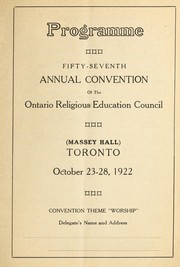 Cover of: Programme: fifty-seventh annual convention of the Ontario Religious Education Council, Massey Hall, Toronto, October 23-28, 1922 : convention theme "worship."