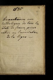 Cover of: Remonstrances aux catholiques de tous les estats de France: pour entrer en l'association de la Ligue. M.D. LXXXVI