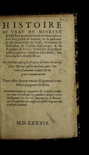 Histoire av vray dv mevrtre & assassinat proditoirement co mis ... en la personne de Monsieur le Duc de Guise ... ensemble du ... Monsieur le Cardinal, son frere ...