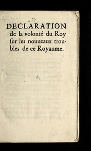 Cover of: Declaration de la volonte  du roy sur les nouueaux troubles de ce royaume by France. Sovereign (1574-1589 : Henry III)