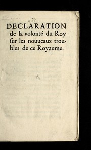 Cover of: Declaration de la volonte  du roy sur les nouueaux troubles de ce royaume