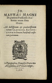 Cover of: Jo. Mathaei Magni De praesenti Parisiensis Academiae rerum statu oratio: ad doctissimum & prudentissimum virum Claudium Altitectium in Senatu Parisiensi causarum patronum