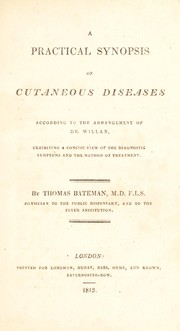 Cover of: A practical synopsis of cutaneous diseases according to the arrangement of Dr. Willan, exhibiting a concise view of the diagnostic symptoms and the method of treatment by Bateman, Thomas, Bateman, Thomas