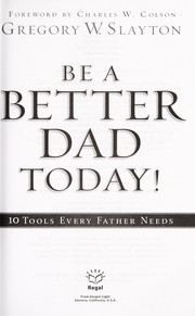 Cover of: Be a better dad today! by Gregory Slayton
