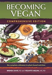 Cover of: Becoming vegan : the complete reference to plant-based nutrition by Brenda Davis, Vesanto Melina