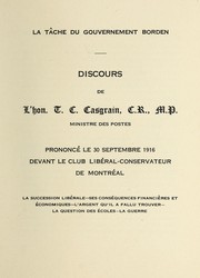 Cover of: La tâche du gouvernement Borden: discours de l'hon. T.C. Casgrain..., prononcé le 30 septembre 1916, devant Le Club Libéral-Conservateur de Montréal