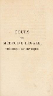 Cover of: Cours de m©♭decine l©♭gale, th©♭orique et pratique. Suivie des lois d'exemption du service militaire pour causes d'infirmit©♭s, etc.; ouvrage utile, non-seulement aux m©♭decins et aux chirurgiens, mais encore aux juges et aux jurisconsultes by Jean Jacques Belloc