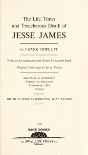 Cover of: The life, times, and treacherous death of Jesse James. by Frank Triplett