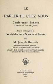 Cover of: Le parler de chez nous: conférence donnée à l'Hôtel de Ville de Québec, sous le patronage de la Société des Arts, Sciences et Lettres