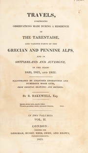Cover of: Travels, comprising observations made during a residence in the Tarentaise, and various parts of the Grecian and Pennine Alps, and in Switzerland and Auvergne, in the years 1820, 1821, and 1822 by Robert Bakewell