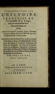 Cover of: Consideration svr l'histoire francoise, et l'vniuerselle de ce temps, dont les merveilles sont succinctement recite es ...: Ensemble trois prefaces : l'vne au Roy, l'autre ... sur les politiques de Platon & Artistote, traduittes de grec en franc ʹois, & eclarcies d'expositions : la troisieme ... sur l'histoire politique recueillie des plus illustres estats du monde, anciens & modernes