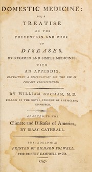 Cover of: Domestic medicine: or, A treatise on the prevention and cure of diseases, by regimen and simple medicines: with an appendix, containing a dispensatory for the use of private practitioners by William Buchan M.D.