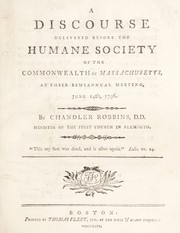 Cover of: A discourse delivered before the Humane Society of the Commonwealth of Massachusetts, at their semiannual meeting, June 14th, 1796 | Robbins, Chandler