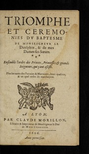 Cover of: Triomphe et ceremonies du baptesme de Monseigneur le Daulphin & de mes Dames ses soeurs by Claude de Bassecourt