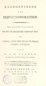 Cover of: Raadgevingen aan hijpochondristen. Ten dienste van allen, die met de miltzucht gekweld zijn, of vreezen, door deze kwaal te zullen worden aangerand