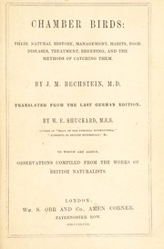 Cover of: Chamber birds: their natural history, management, habits, food, diseases, treatment, breeding, and the methods of catching them