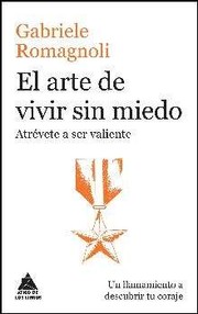 Cover of: El arte de vivir sin miedo: : Atrévete a ser valiente
