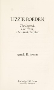 Cover of: Lizzie Borden: the legend, the truth, the final chapter