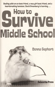 Cover of: How to survive middle school (without getting your head flushed), deal with an ex-best friend, um, girls, and a heart-breaking hamster