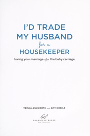 Cover of: I'd trade my husband for a housekeeper: loving your marriage after the baby carriage