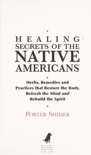 Cover of: Healing secrets of the Native Americans: herbs, remedies and practices that restore the body, refresh the mind and rebuild the spirit